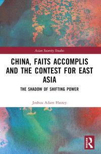 Book Cover for China, Faits Accomplis and the Contest for East Asia by Joshua Adam Hastey