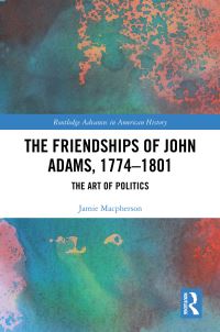 Book Cover for The Friendships of John Adams, 1774-1801 by Jamie Macpherson