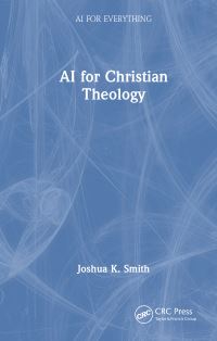 Book Cover for AI for Christian Theology by Joshua K Smith