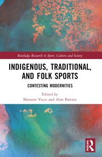 Book Cover for Indigenous, Traditional, and Folk Sports by Mariann Vaczi, Alan Bairner