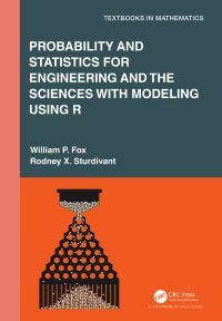 Book Cover for Probability and Statistics for Engineering and the Sciences With Modeling Using R by William P. Fox, Rodney X. Sturdivant