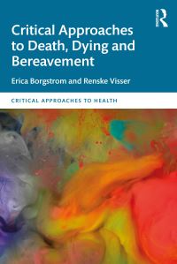 Book Cover for Critical Approaches to Death, Dying and Bereavement by Erica Borgstrom, Renske Visser
