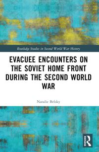 Book Cover for Evacuee Encounters on the Soviet Home Front During the Second World War by Natalie Belsky