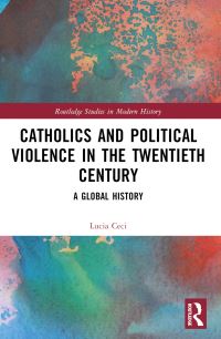 Book Cover for Catholics and Political Violence in the Twentieth Century by Lucia Ceci