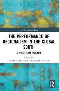 Book Cover for The Performance of Regionalism in the Global South by Johannes Muntschick, Friedrich Plank