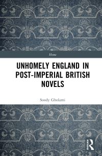 Book Cover for Unhomely England in Post-Imperial British Novels by Soody Gholami
