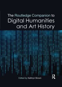 Book Cover for The Routledge Companion to Digital Humanities and Art History by Kathryn Brown
