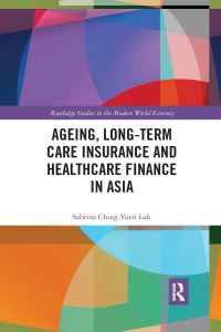 Book Cover for Ageing, Long-Term Care Insurance and Healthcare Finance in Asia by Sabrina Ching Yuen Luk