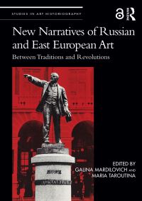 Book Cover for New Narratives of Russian and East European Art by Galina Mardilovich, Maria Taroutina