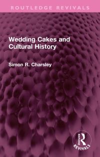 Book Cover for Wedding Cakes and Cultural History by S R Charsley
