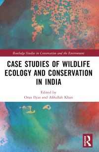 Book Cover for Case Studies of Wildlife Ecology and Conservation in India by Orus Ilyas, Afifullah Khan