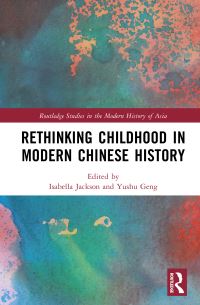 Book Cover for Rethinking Childhood in Modern Chinese History by Isabella Jackson, Yushu Geng