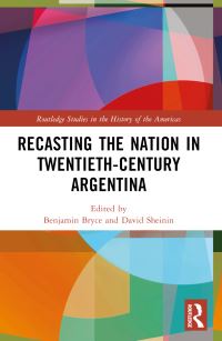 Book Cover for Recasting the Nation in Twentieth-Century Argentina by Benjamin Bryce, David Sheinin