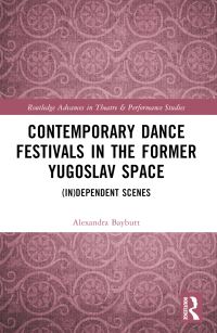 Book Cover for Contemporary Dance Festivals in the Former Yugoslav Space by Alexandra Baybutt