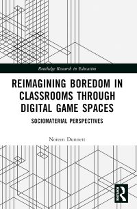 Book Cover for Reimagining Boredom in Classrooms Through Digital Game Spaces by Noreen Dunnett