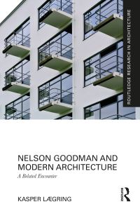Book Cover for Nelson Goodman and Modern Architecture by Kasper Lægring