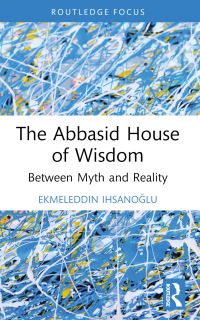 Book Cover for The Abbasid House of Wisdom by Ekmeleddin Ihsanoglu