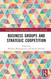 Book Cover for Business Groups and Strategic Coopetition by Wioletta Mierzejewska, Patryk Dziurski