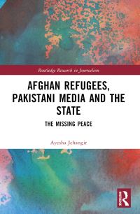 Book Cover for Afghan Refugees, Pakistani Media and the State by Ayesha Jehangir