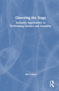 Book Cover for Queering the Stage by Adi Cabral