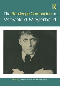 Book Cover for The Routledge Companion to Vsevolod Meyerhold by Jonathan Pitches, Stefan Aquilina