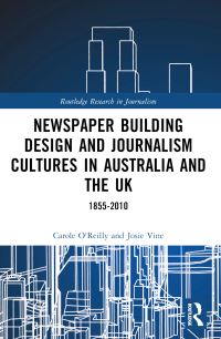 Book Cover for Newspaper Building Design and Journalism Cultures in Australia and the UK by Carole OReilly, Josie Vine