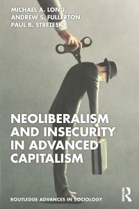 Book Cover for Neoliberalism and Insecurity in Advanced Capitalism by Michael A Long, Andrew S Fullerton, Paul B Stretesky