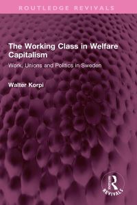Book Cover for The Working Class in Welfare Capitalism by Walter Korpi