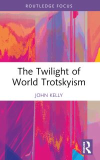 Book Cover for The Twilight of World Trotskyism by John E Kelly