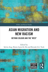 Book Cover for Asian Migration and New Racism by Sylvia Ang, Elaine LynnEe Ho, Brenda S A Yeoh