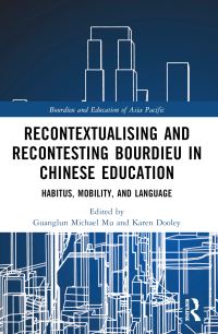 Book Cover for Recontextualising and Recontesting Bourdieu in Chinese Education by Guanglun Michael Mu, Karen Dooley