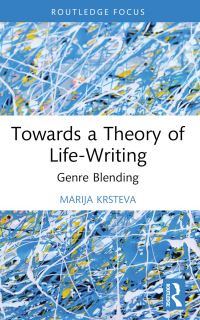 Book Cover for Towards a Theory of Life-Writing by Marija Krsteva