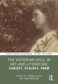Book Cover for The Victorian Idyll in Art and Literature by Thomas Hughes, Emma Merkling