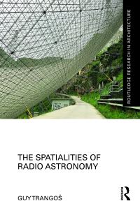 Book Cover for The Spatialities of Radio Astronomy by Guy Trangos
