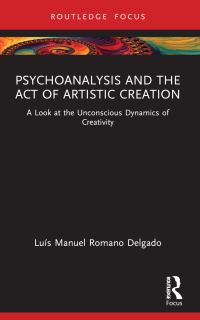 Book Cover for Psychoanalysis and the Act of Artistic Creation by Luís Manuel Romano Delgado