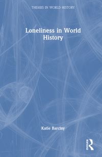 Book Cover for Loneliness in World History by Katie Barclay