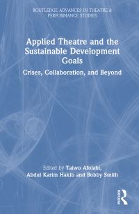Book Cover for Applied Theatre and the Sustainable Development Goals by Taiwo Okunola Afolabi, Abdul Karim Hakib, Bobby Smith