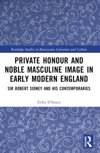 Book Cover for Private Honour and Noble Masculine Image in Early Modern England by Erika DSouza