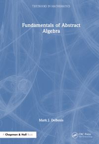 Book Cover for Fundamentals of Abstract Algebra by Mark J DeBonis