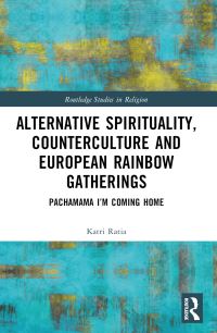 Book Cover for Alternative Spirituality, Counterculture and European Rainbow Gatherings by Katri Ratia