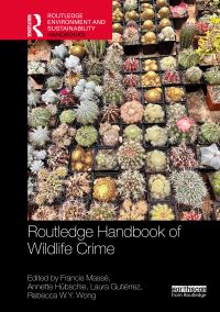 Book Cover for Routledge Handbook of Wildlife Crime by Francis Massé, Annette Hübschle, Laura Gutiérrez, Rebecca WY Wong, Tanya Wyatt