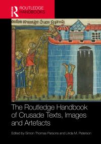 Book Cover for The Routledge Handbook of Crusade Texts, Images and Artefacts by Simon Thomas Parsons, Linda M Paterson