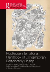Book Cover for Routledge International Handbook of Contemporary Participatory Design by Rachel Charlotte Smith, Daria Loi, Heike WinschiersTheophilus, Liesbeth Huybrechts, Jesper Simonsen