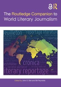 Book Cover for The Routledge Companion to World Literary Journalism by John S Bak, Bill Reynolds