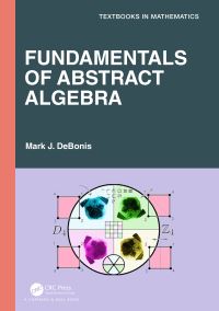 Book Cover for Fundamentals of Abstract Algebra by Mark J. DeBonis