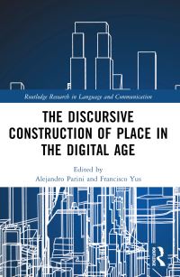 Book Cover for The Discursive Construction of Place in the Digital Age by Alejandro Parini, Francisco Yus