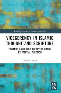 Book Cover for Vicegerency in Islamic Thought and Scripture by Chauki Lazhar