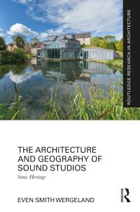 Book Cover for The Architecture and Geography of Sound Studios by Even Smith Wergeland