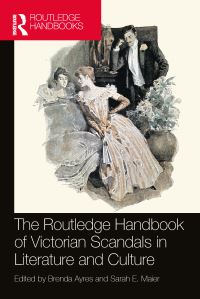 Book Cover for The Routledge Handbook of Victorian Scandals in Literature and Culture by Brenda Ayres, Sarah E Maier