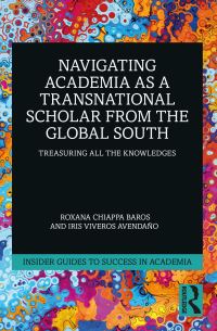 Book Cover for Navigating Academia as a Transnational Scholar from the Global South by Roxana Chiappa Baros, Iris Crystal Viveros Avendaño